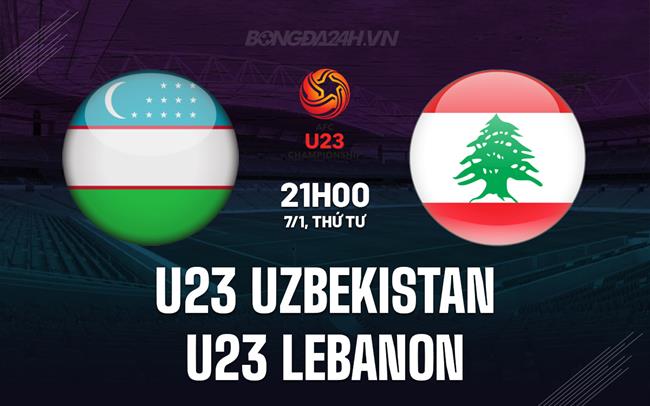 Nhận định U23 Uzbekistan vs U23 Lebanon 21h00 ngày 7/1 (U23 châu Á 2026)