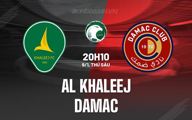 Nhận định Al Khaleej vs Damac 20h10 ngày 9/1 (VĐQG Saudi Arabia 2025/26)