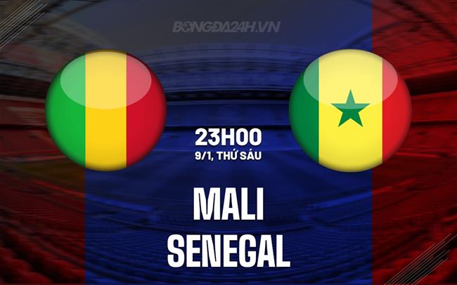 Nhận định bóng đá Mali vs Senegal 23h00 ngày 9/1 (AFCON 2025)