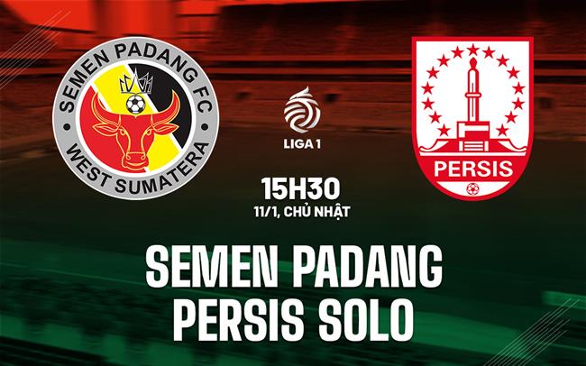 Nhận định bóng đá Semen Padang vs Persis Solo 15h30 ngày 11/1 (VĐQG Indonesia 2025/26)