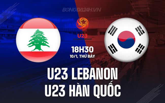 Nhận định U23 Lebanon vs U23 Hàn Quốc 18h30 ngày 10/1 (U23 châu Á 2026)