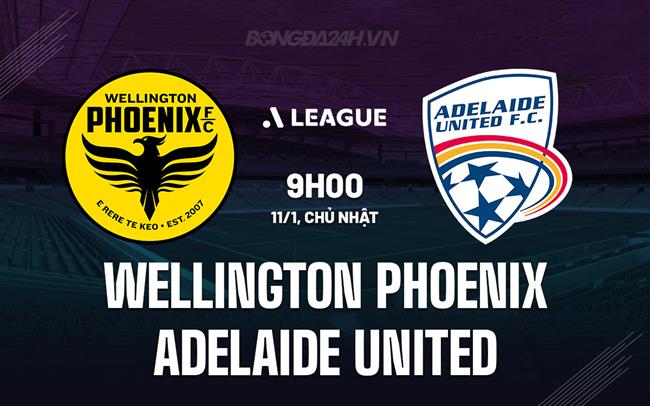 Nhận định Wellington Phoenix vs Adelaide United 9h00 ngày 11/1 (VĐQG Australia 2025/26)