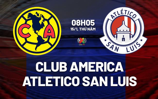 Nhận định Club America vs Atletico San Luis 8h05 ngày 15/1 (VĐQG Mexico 2025/26)