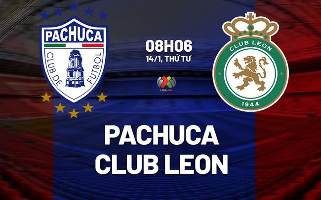 Nhận định bóng đá Pachuca vs Club Leon 8h00 ngày 14/1 (VĐQG Mexico 2025/26)