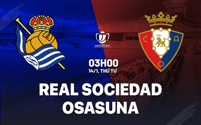 Nhận định bóng đá Real Sociedad vs Osasuna 3h00 ngày 14/1 (Cúp Nhà vua TBN 2025/26)