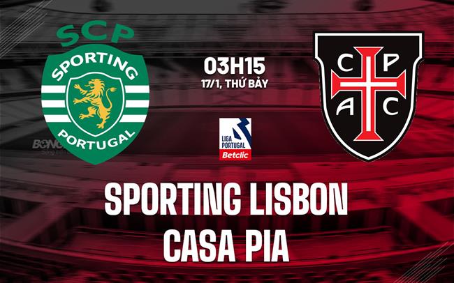 Nhận định Sporting Lisbon vs Casa Pia 3h15 ngày 17/1 (VĐQG Bồ Đào Nha 2025/26)