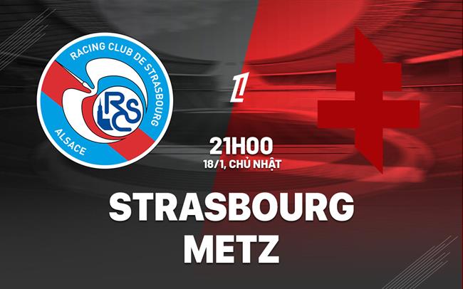 Nhận định bóng đá Strasbourg vs Metz 21h00 ngày 18/1 (Ligue 1 2025/26)