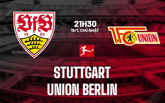 Nhận định Stuttgart vs Union Berlin (21h30 ngày 18/1): Chờ chủ nhà vượt khó