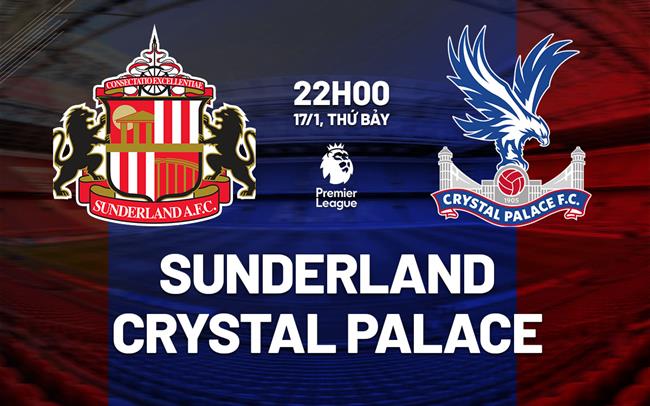 Nhận định Sunderland vs Crystal Palace (22h00 ngày 17/1): Điểm tựa Ánh sáng