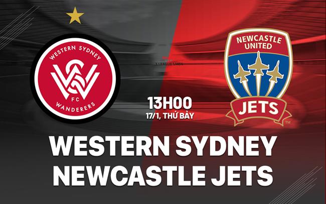 Nhận định Western Sydney vs Newcastle Jets 13h00 ngày 17/1 (VĐQG Australia 2025/26)