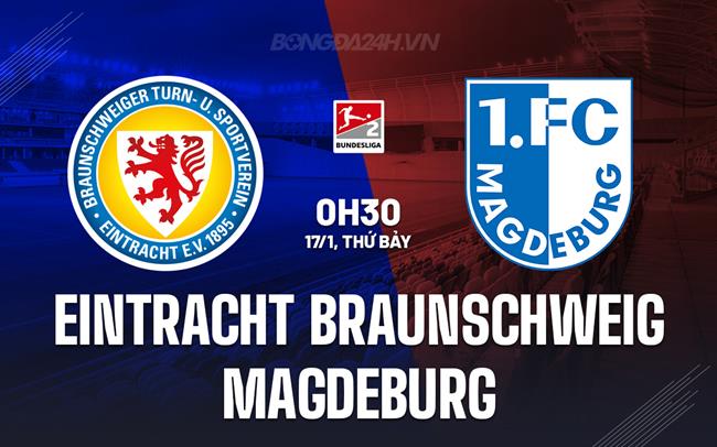Nhận định Eintracht Braunschweig vs Magdeburg 0h30 ngày 17/1 (Hạng 2 Đức 2025/26)