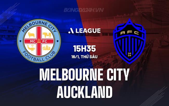 Nhận định Melbourne City vs Auckland FC 15h35 ngày 16/1 (VĐQG Australia 2025/26)