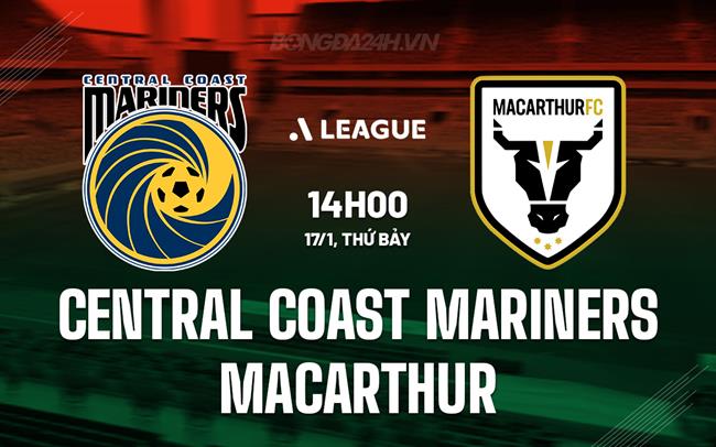 Nhận định Central Coast Mariners vs Macarthur 14h00 ngày 17/1 (VĐQG Australia 2025/26)