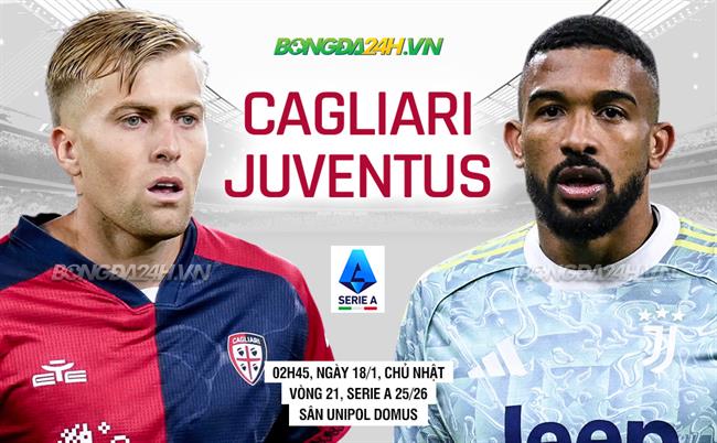 Nhận định Cagliari vs Juventus (02h45 ngày 18/1): "Lão bà" thăng hoa