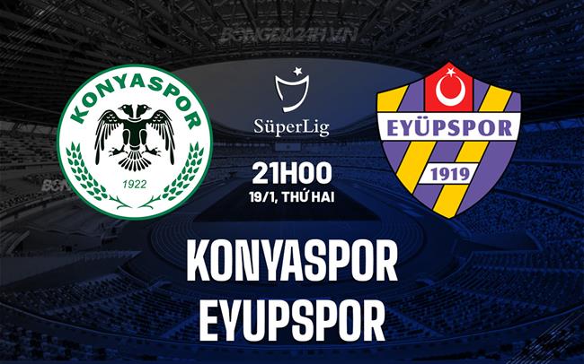 Nhận định Konyaspor vs Eyupspor 21h00 ngày 19/1 (VĐQG Thổ Nhĩ Kỳ 2025/26)