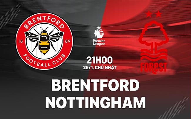 Nhận định Brentford vs Nottingham (21h00 ngày 25/1): "Bầy ong" nguy hiểm