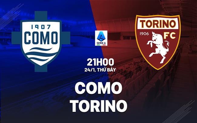 Nhận định bóng đá Como vs Torino 21h00 ngày 24/1 (Serie A 2025/26)