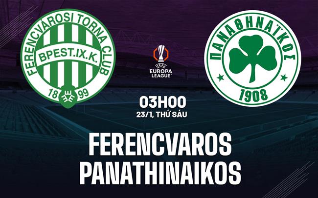 Nhận định Ferencvaros vs Panathinaikos 3h00 ngày 23/1 (Europa League 2025/26)