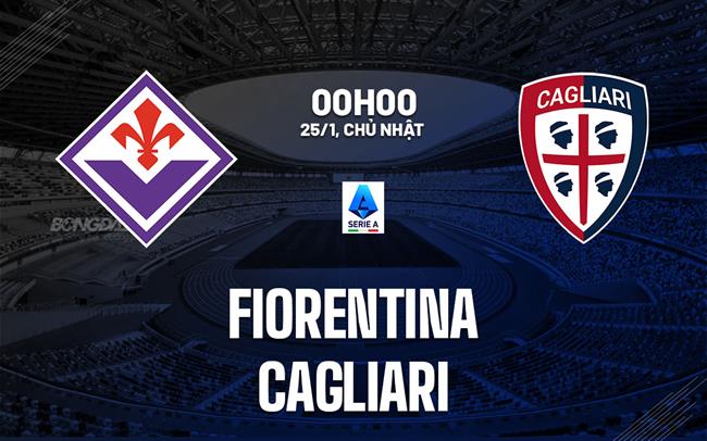 Nhận định bóng đá Fiorentina vs Cagliari 0h00 ngày 25/1 (Serie A 2025/26)