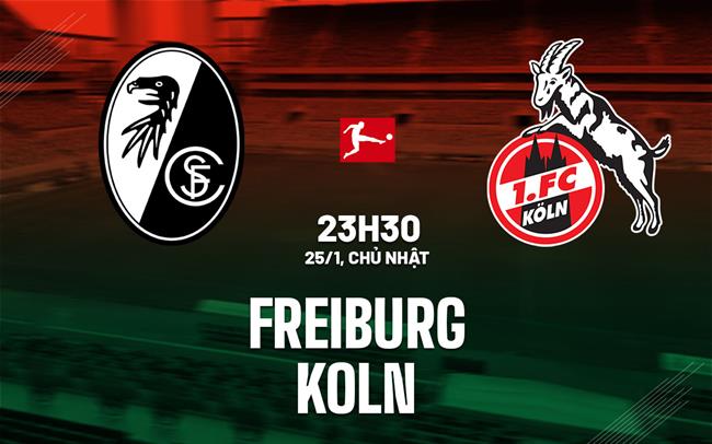 Nhận định bóng đá Freiburg vs Koln 23h30 ngày 25/1 (Bundesliga 2025/26)