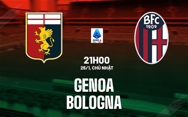 Nhận định bóng đá Genoa vs Bologna 21h00 ngày 25/1 (Serie A 2025/26)