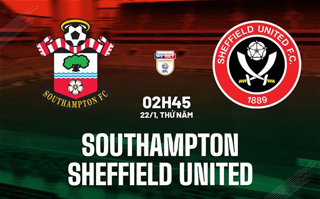 Nhận định bóng đá Southampton vs Sheffield United 2h45 ngày 22/1 (Hạng Nhất Anh 2025/26)