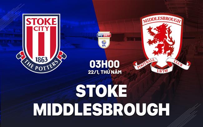 Nhận định bóng đá Stoke vs Middlesbrough 3h00 ngày 22/1 (Hạng Nhất Anh 2025/26)