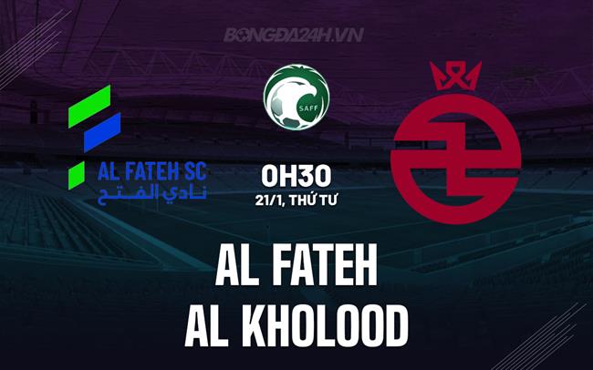 Nhận định Al Fateh vs Al Kholood 0h30 ngày 21/1 (VĐQG Saudi Arabia 2025/26)