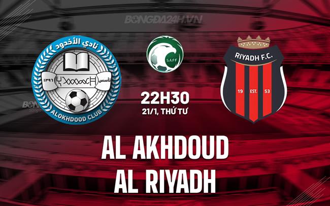 Nhận định Al Akhdoud vs Al Riyadh 22h30 ngày 21/1 (VĐQG Saudi Arabia 2025/26)
