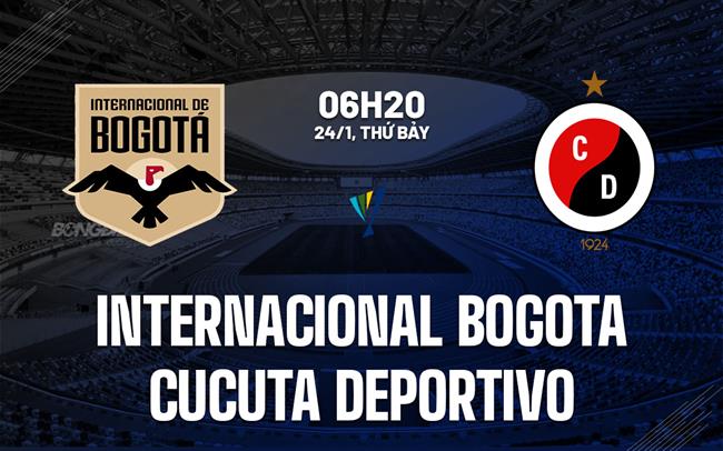 Nhận định Internacional Bogota vs Cucuta Deportivo 6h20 ngày 24/1 (VĐQG Colombia 2026)