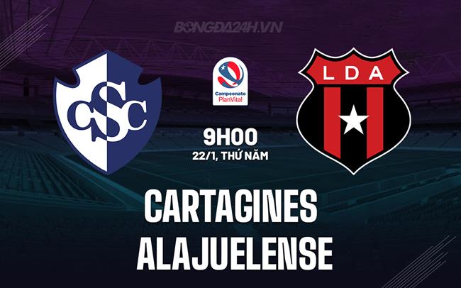 Nhận định Cartagines vs Alajuelense 9h00 ngày 22/1 (VĐQG Costa Rica 2025/26)
