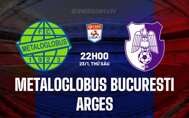 Nhận định Metaloglobus Bucuresti vs Arges 22h00 ngày 23/1 (VĐQG Romania 2025/26)