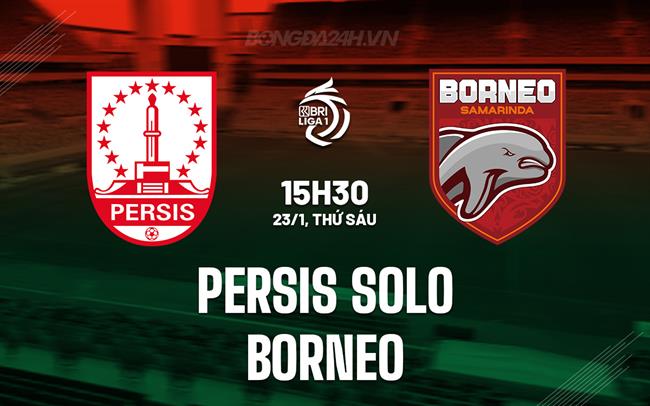 Nhận định Persis Solo vs Borneo 15h30 ngày 23/1 (VĐQG Indonesia 2025/26)