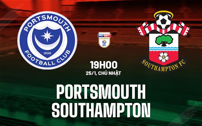 Nhận định bóng đá Portsmouth vs Southampton 19h00 ngày 25/1 (Hạng Nhất Anh 2025/26)