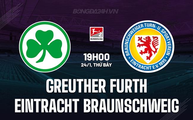 Nhận định Greuther Furth vs Eintracht Braunschweig 19h00 ngày 24/1 (Hạng 2 Đức 2025/26)