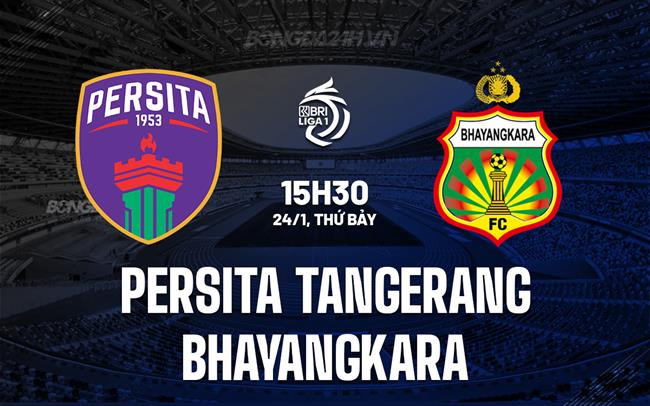 Nhận định Persita Tangerang vs Bhayangkara 15h30 ngày 24/1 (VĐQG Indonesia 2025/26)