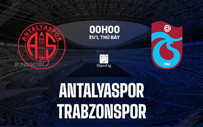 Nhận định bóng đá Antalyaspor vs Trabzonspor 0h00 ngày 31/1 (VĐQG Thổ Nhĩ Kỳ 2025/26)