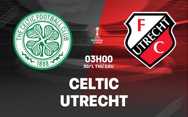 Nhận định bóng đá Celtic vs Utrecht 3h00 ngày 30/1 (Europa League 2025/26)