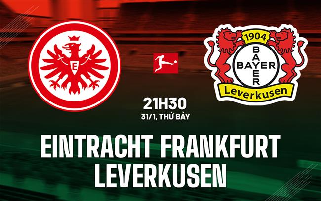 Nhận định Frankfurt vs Leverkusen (21h30 ngày 31/1): Chờ mưa bàn thắng