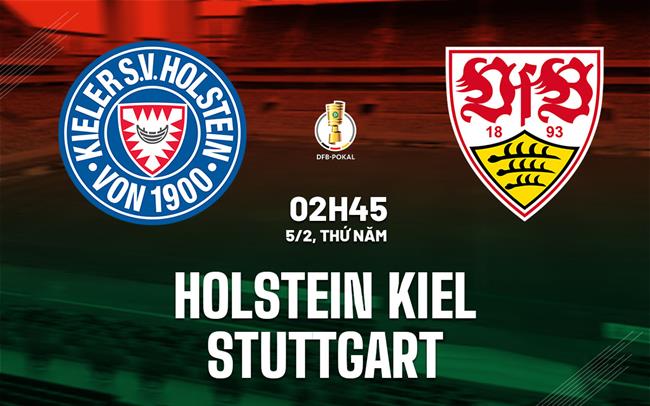 Nhận định Holstein Kiel vs Stuttgart (02h45 ngày 5/2): Đội khách sáng cửa đi tiếp