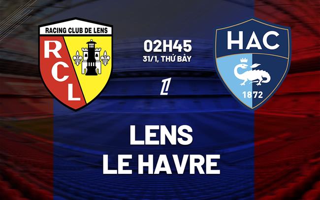 Nhận định Lens vs Le Havre (02h45 ngày 31/1): Chủ nhà áp đảo