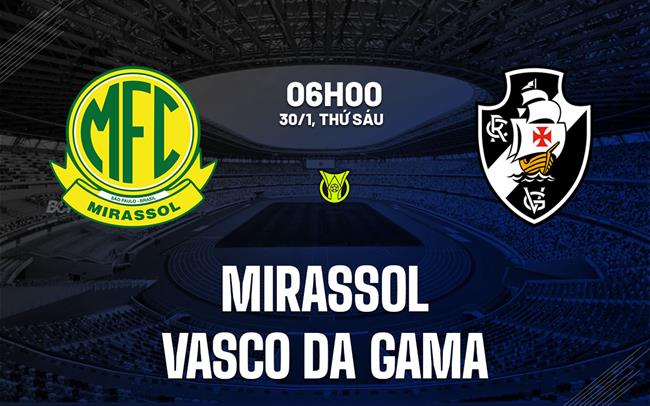 Nhận định Mirassol vs Vasco da Gama 6h00 ngày 30/1 (VĐQG Brazil 2026)