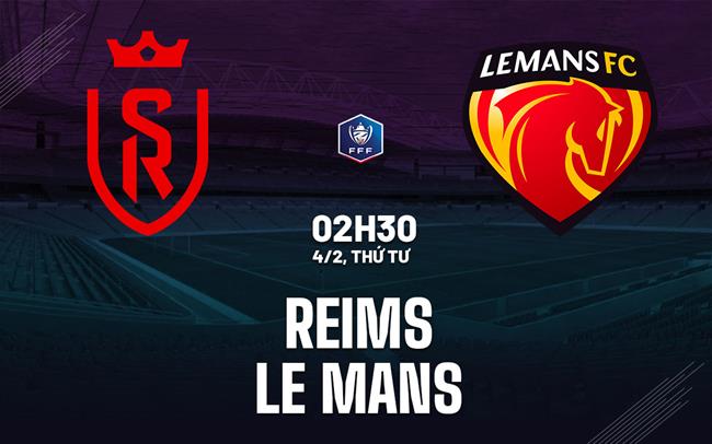 Nhận định bóng đá Reims vs Le Mans 2h30 ngày 4/2 (Cúp QG Pháp 2025/26)