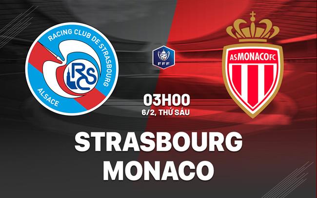 Nhận định Strasbourg vs Monaco (3h00 ngày 6/2): Căng thẳng tột độ