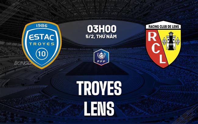 Nhận định bóng đá Troyes vs Lens 3h00 ngày 5/2 (Cúp QG Pháp 2025/26)