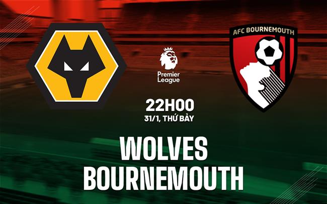 Nhận định Wolves vs Bournemouth (22h00 ngày 31/1): Tiếp đà hồi sinh