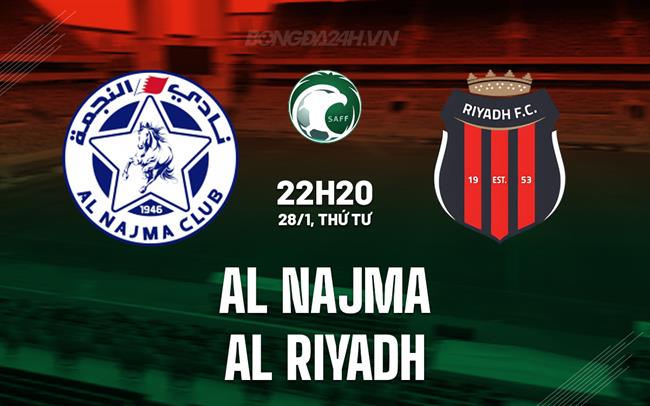 Nhận định Al Najma vs Al Riyadh 22h20 ngày 28/1 (VĐQG Saudi Arabia 2025/26)