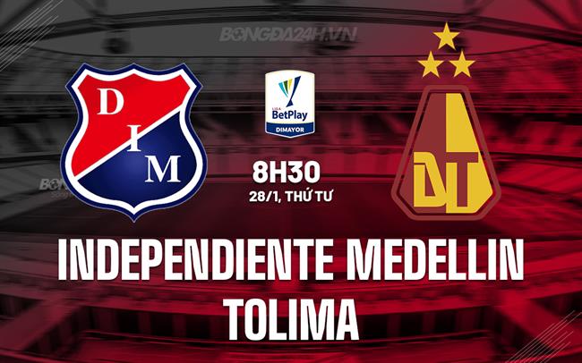 Nhận định Independiente Medellin vs Tolima 8h30 ngày 28/1 (VĐQG Colombia 2026)