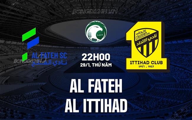 Nhận định Al Fateh vs Al Ittihad 22h00 ngày 29/1 (VĐQG Saudi Arabia 2025/26)