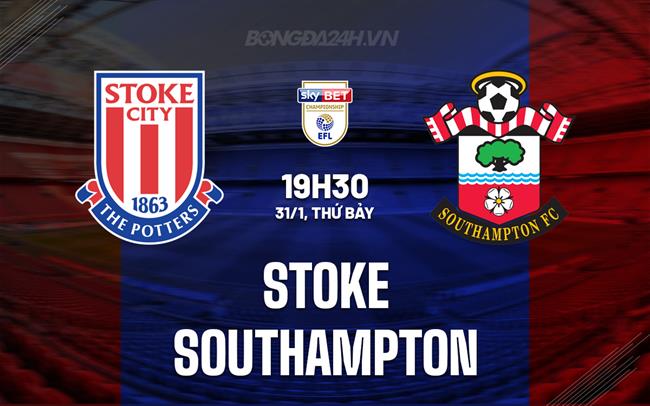 Nhận định Stoke vs Southampton 19h30 ngày 31/1 (Hạng Nhất Anh 2025/26)